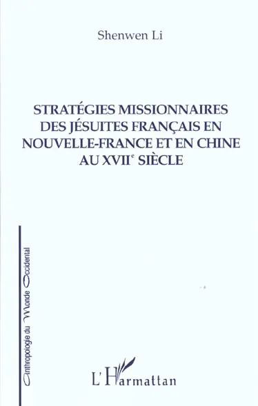 Stratégies missionnaires des jésuites français en Nouvelle-France et en Chine au XVIIe siècle