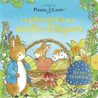 Le monde de Pierre Lapin. Le plus gros des oeufs de Pâques : un livre à tirettes