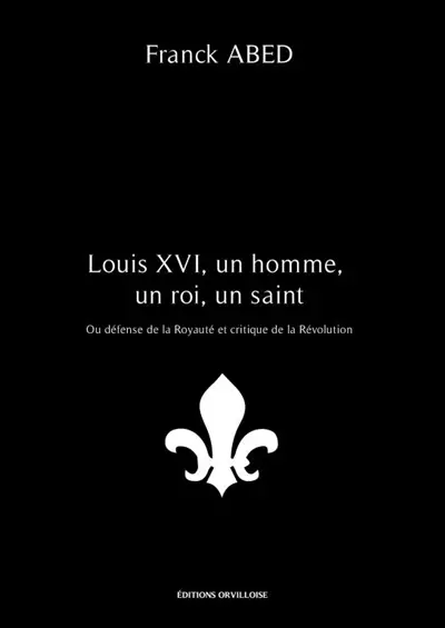 Louis XVI, un homme, un roi, un saint