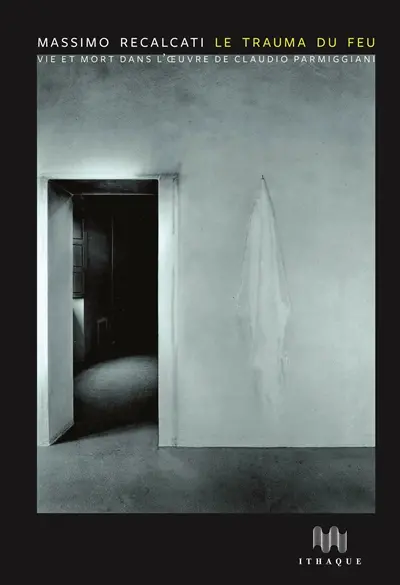 Le trauma du feu : vie et mort dans l'oeuvre de Claudio Parmiggiani