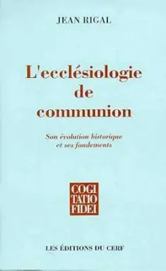 L'ecclésiologie de communion : son évolution historique et ses fondements