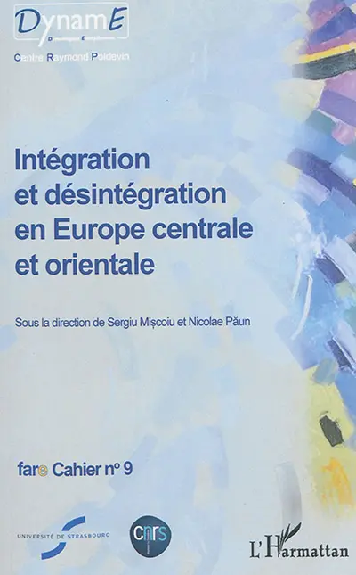 Intégration et désintégration en Europe centrale et orientale : actes du colloque de Cluj-Napoca, Roumanie, octobre 2014
