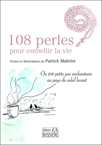 108 perles pour embellir la vie ou 108 petits pas enchanteurs au pays du soleil levant