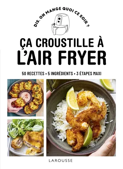 Ca croustille à l'air fryer : 50 recettes, 5 ingrédients, 3 étapes maxi