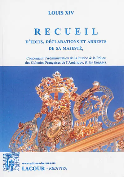 Recueil d'édits, déclarations et arrests de sa majesté, concernant l'administration de la justice & la police des colonies françaises de l'Amérique, & les engagés