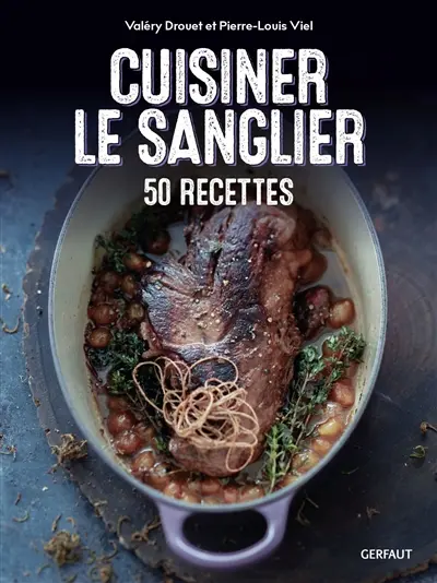 Cuisiner le sanglier : 50 recettes