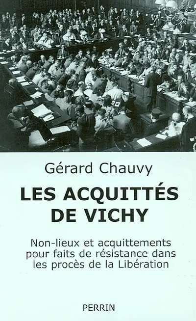 Les acquittés de Vichy : non-lieux et acquittements pour faits de résistance dans le procès de la Libération
