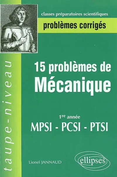 15 problèmes corrigés de mécanique en première année de prépa scientifique : 1re année, classes préparatoires aux grandes écoles scientifiques