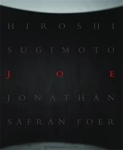 Hiroshi Sugimoto & Jonathan Safran Foer Joe