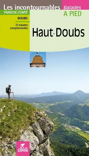 Haut-Doubs : Franche-Comté, Doubs : 22 balades exceptionnelles