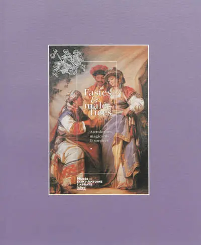 Fastes & maléfices : astrologues, magiciens & sorciers : exposition, Musée de Saint-Antoine-l'Abbaye, du 14 juin au 20 septembre 2009