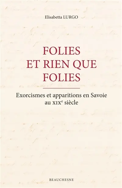 Folies et rien que folies : exorcismes et apparitions en Savoie au XIXe siècle