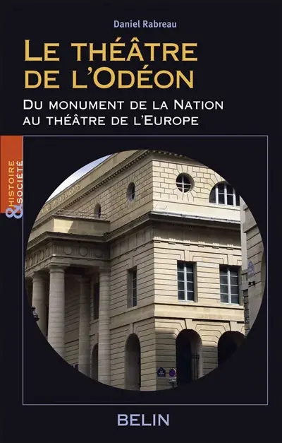 Le théâtre de l'Odéon : du monument de la Nation au théâtre de l'Europe