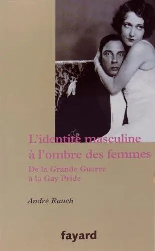 L'identité masculine à l'ombre des femmes : de la Grande Guerre à la Gay Pride