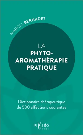 La phyto-aromathérapie pratique : dictionnaire thérapeutique de 530 affections courantes