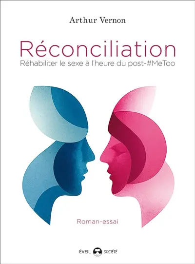 Réconciliation : réhabiliter le sexe à l'heure du post-#MeToo : roman-essai