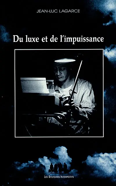 Du luxe et de l'impuissance : et autres textes
