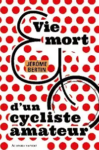 Vie et mort d'un cycliste amateur : poème