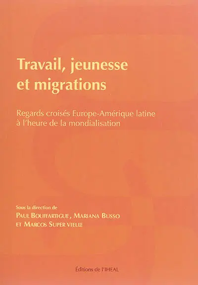 Travail, jeunesse et migrations : regards croisés Europe-Amerique latine à l'heure de la mondialisation