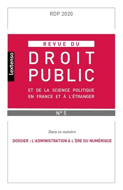 Revue du droit public et de la science politique en France et à l'étranger, n° 5 (2020). L'Administration à l'ère du numérique