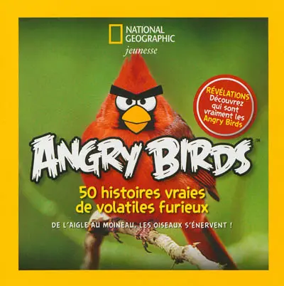 Angry birds : 50 histoires vraies de volatiles furieux : de l'aigle au moineau, les oiseaux s'énervent !