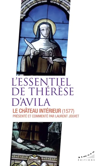 L'essentiel de Thérèse d'Avila : le château intérieur