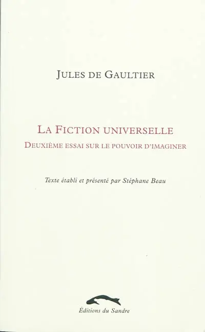 La fiction universelle : deuxième essai sur le pouvoir d'imaginer