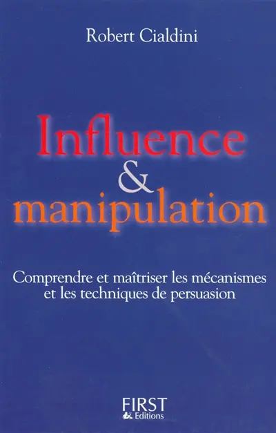 Influence et manipulation : comprendre et maîtriser les mécanismes et les techniques de persuasion
