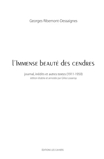 L'immense beauté des cendres : journal, inédits et autres textes (1911-1950)
