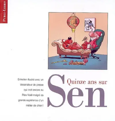 Quinze ans sur Sen : entretien illustré avec un dessinateur de presse qui croit encore au Père Noël malgré sa grande expérience d'un métier de chien !