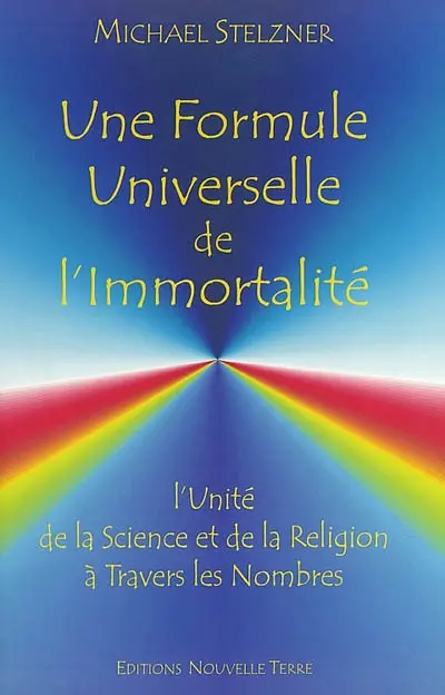 Une formule universelle de l'immortalité : l'unité de la science et de la religion à travers les nombres