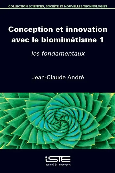 Conception et innovation avec le biomimétisme. Vol. 1. Les fondamentaux