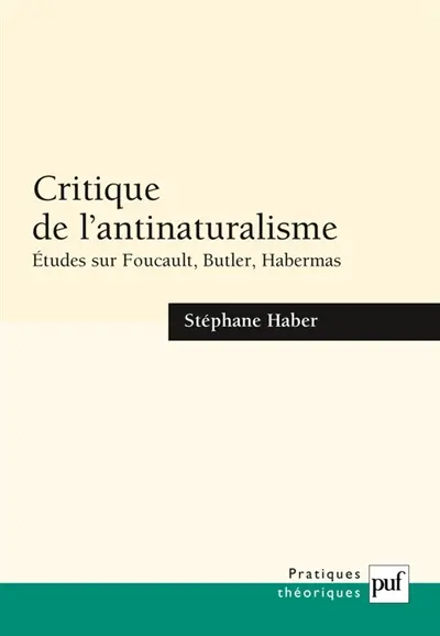 Critique de l'antinaturalisme : études sur Foucault, Butler, Habermas