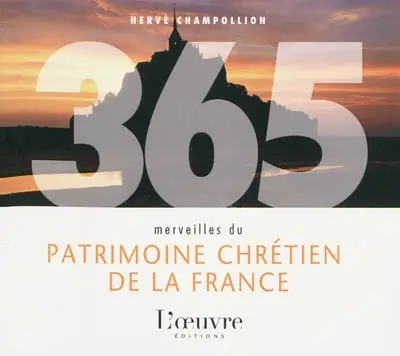 365 merveilles du patrimoine chrétien de la France : une photo et un texte par jour tout au long de l'année