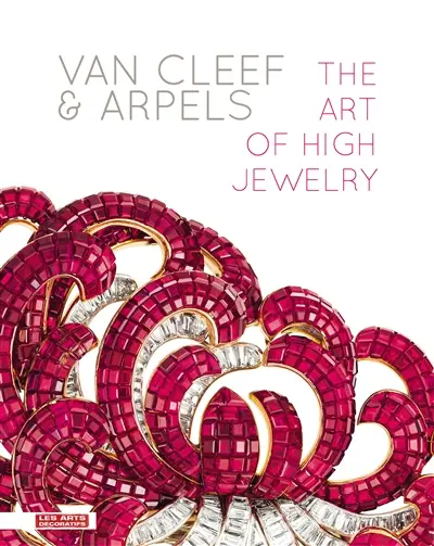 Van Cleef & Arpels : the art of high jewelry : exposition, Paris, Musée des arts décoratifs, du 20 septembre 2012 au 10 février 2013