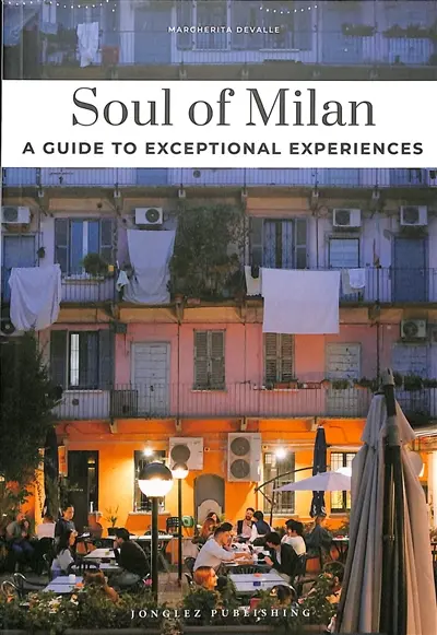 Soul of Milan : a guide to exceptional experiences