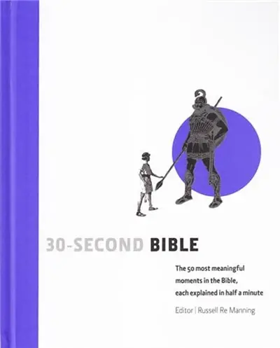 30 Second Bible : The 50 Most Meaningful Moments In The Bible, Each Explained In Half A Minute
