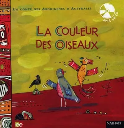 La couleur des oiseaux : un conte des Aborigènes d'Australie