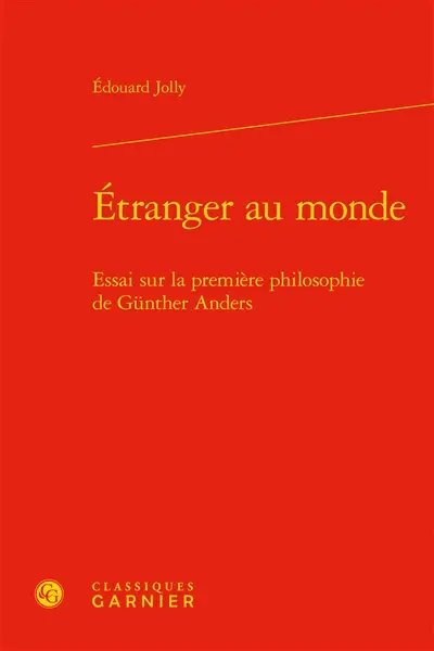 Etranger au monde : essai sur la première philosophie de Günther Anders