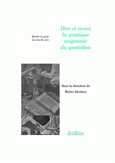 Dire et écrire la pratique soignante du quotidien : révéler la quête du sens du soin