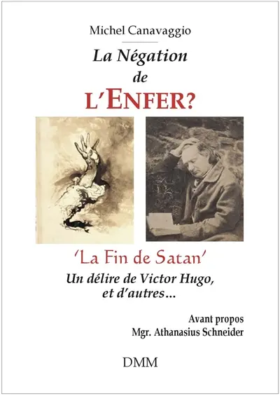 La négation de l'enfer ? : La fin de Satan, un délire de Victor Hugo, et d'autres...
