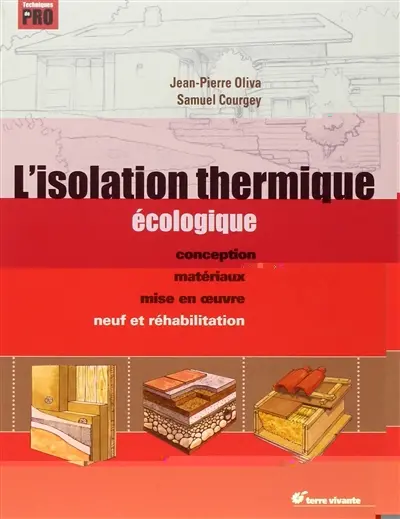 L'isolation thermique écologique : conception, matériaux, mise en oeuvre : neuf et réhabilitation