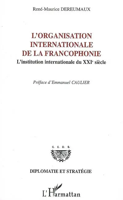 L'Organisation internationale de la francophonie : l'institution internationale du XXIe siècle