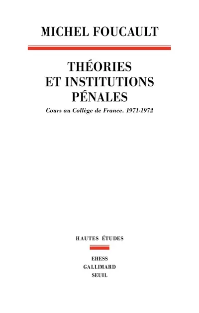 Théories et institutions pénales : cours au Collège de France, 1971-1972