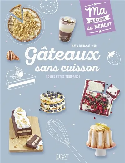 Gâteaux sans cuisson : 80 recettes tendance
