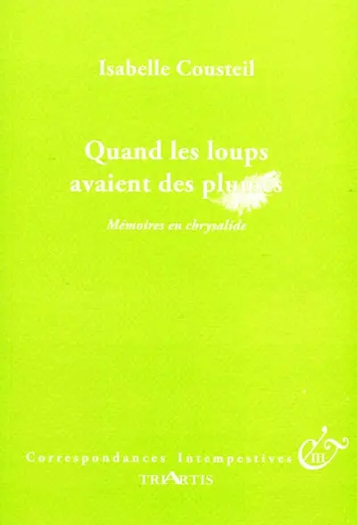 Quand les loups avaient des plumes : mémoires en chrysalide