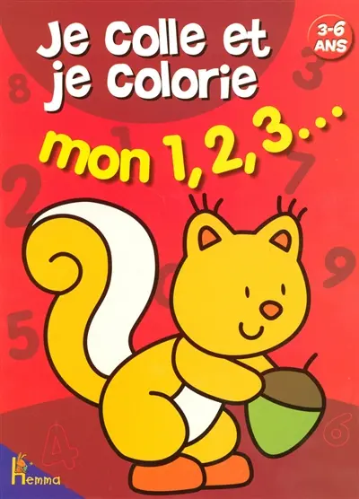 Je colle et je colorie mon 1, 2, 3... : 3-6 ans