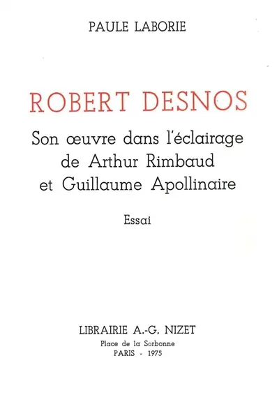 Robert Desnos : son oeuvre dans l'éclairage de Arthur Rimbaud et Guillaume Apollinaire