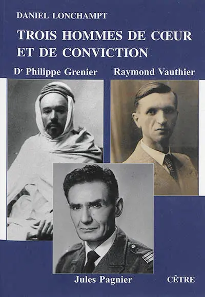 Trois hommes de coeur et de conviction : docteur Philippe Grenier, Raymond Vauthier, Jules Pagnier