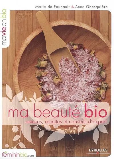 Ma beauté bio : astuces, recettes et conseils d'expert